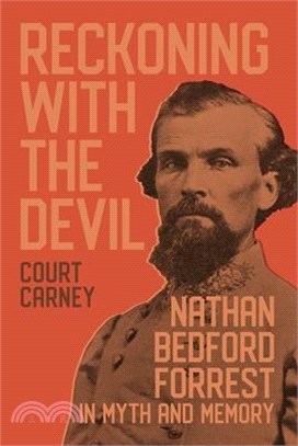 Reckoning with the Devil: Nathan Bedford Forrest in Myth and Memory