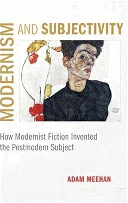 Modernism and Subjectivity ― How Modernist Fiction Invented the Postmodern Subject