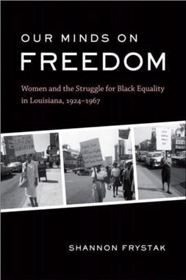 Our Minds on Freedom：Women and the Struggle for Black Equality in Louisiana, 1924-1967