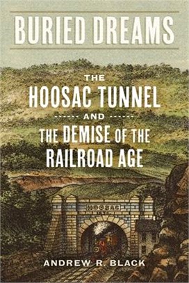 Buried Dreams ― The Hoosac Tunnel and the Demise of the Railroad Age