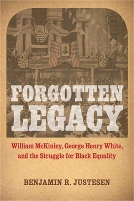 Forgotten Legacy ― William Mckinley, George Henry White, and the Struggle for Black Equality