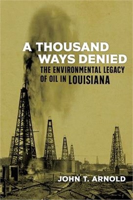 A Thousand Ways Denied ― The Environmental Legacy of Oil in Louisiana