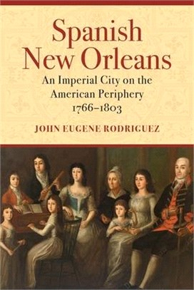 Spanish New Orleans: An Imperial City on the American Periphery, 1766-1803