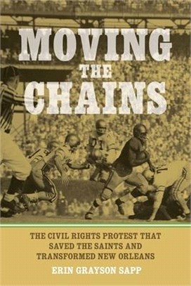 Moving the Chains: The Civil Rights Protest That Saved the Saints and Transformed New Orleans