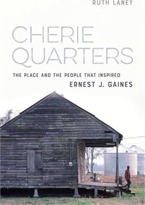 Cherie Quarters: The Place and the People That Inspired Ernest J. Gaines