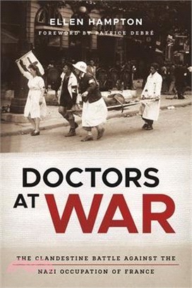 Doctors at War: The Clandestine Battle Against the Nazi Occupation of France