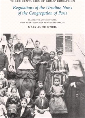 Three Centuries of Girls' Education: Regulations of the Ursuline Nuns of the Congregation of Paris