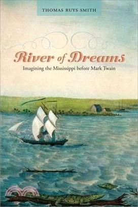 River of Dreams: Imagining the Mississippi Before Mark Twain