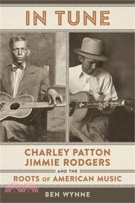 In Tune: Charley Patton, Jimmie Rodgers, and the Roots of American Music