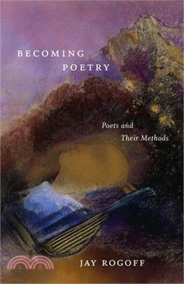 Becoming Poetry: Poets and Their Methods