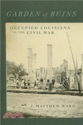 Garden of Ruins：Occupied Louisiana in the Civil War