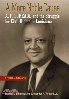 A More Noble Cause: A. P. Tureaud and the Struggle for Civil Rights in Louisiana