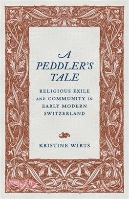 A Peddler's Tale: Religious Exile and Community in Early Modern Switzerland