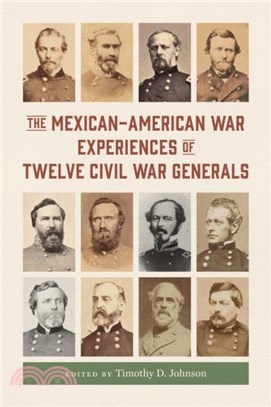 The Mexican-American War Experiences of Twelve Civil War Generals