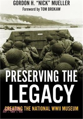 Preserving the Legacy: Creating the National WWII Museum