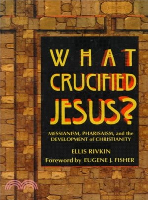 What Crucified Jesus? ― Messianism, Pharisaism, and the Development of Christianity