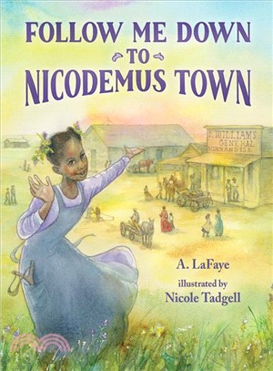 Follow Me Down to Nicodemus Town ― Based on the History of the African American Pioneer Settlement