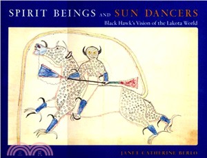 Spirit Beings and Sun Dancers ─ Black Hawk's Vision of the Lakota World