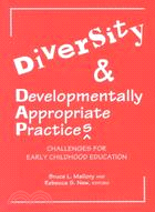Diversity and Developmentally Appropriate Practices: Challenges for Early Childhood Education