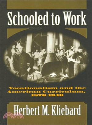 Schooled to Work ― Vocationalism and the American Curriculum, 1876-1946