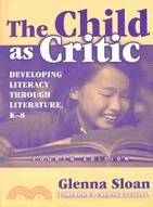 The Child As Critic: Developing Literacy Through Literature, K-8