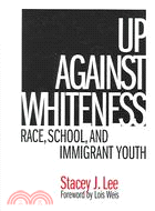 Up Against Whiteness ─ Race, School And Immigrant Youth