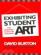 Exhibiting Student Art: The Essential Guide for Teachers