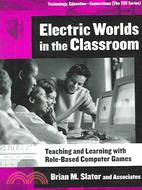 Electric Worlds in the Classroom: Teaching And Learning With Role-based Computer Games