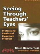 Seeing Through Teachers' Eyes: Professional Ideals and Classroom Practice