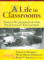 A Life in Crassrooms: Philip W. Jackson and the Practice of Education