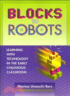 Blocks to Robots: Learning With Technology in the Early Childhood Classroom