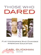 Those Who Dared: Five Visionaries Who Changed American Education