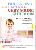 Educating and Caring for Very Young Children: The Infant/Toddler Curriculum