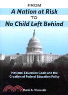 From a Nation at Risk to No Child Left Behind: National Education Goals and the Creation of Federal Education Policy