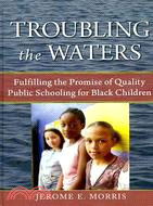 Troubling the Waters: Fulfilling the Promise of Quality Public Schooling for Black Children