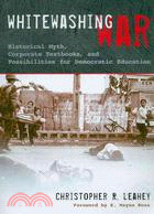 Whitewashing War: Historical Myth, Corporate Textbooks, and Possibilities for Democratic Education