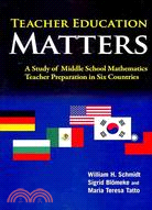 Teacher Education Matters: A Study of Middle School Mathematics Teacher Preparation in Six Countries