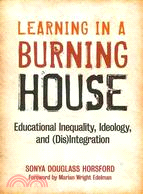 Learning in a Burning House: Educational Inequality, Ideology, and (Dis)integration