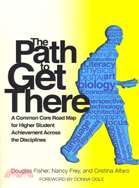 The Path to Get There — A Common Core Road Map for Higher Student Achievement Across the Disciplines