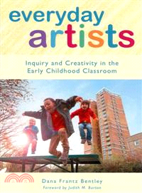 Everyday Artists ― Inquiry and Creativity in the Early Childhood Classroom