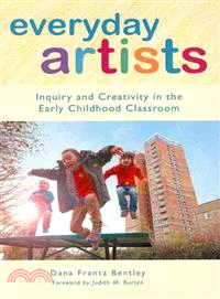 Everyday Artists ― Inquiry and Creativity in the Early Childhood Classroom