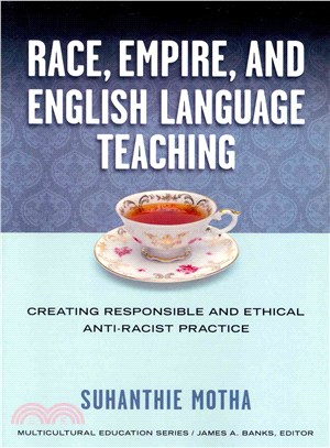 Race, Empire, and English Language Teaching ─ Creating Responsible and Ethical Anti-Racist Practice