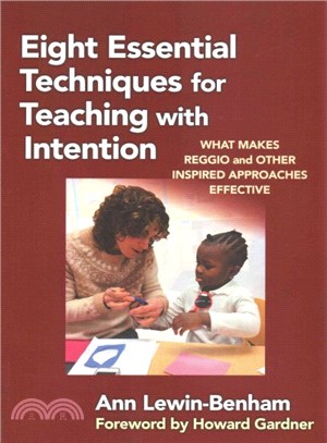 Eight Essential Techniques for Teaching With Intention ─ What Makes Reggio and Other Inspired Approaches Effective