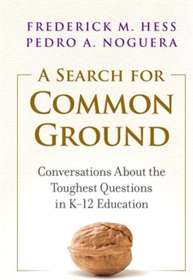 A Search for Common Ground: Conversations about the Toughest Questions in K-12 Education