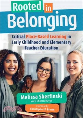 Rooted in belonging :  critical place-based learning in early childhood and elementary teacher education /