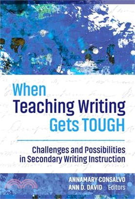 When Teaching Writing Gets Tough: Challenges and Possibilities in Secondary Writing Instruction