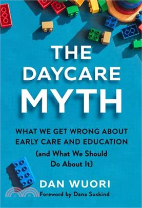 The Daycare Myth: What We Get Wrong about Early Care and Education (and What We Should Do about It)