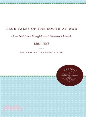 True Tales of the South at War ― How Soldiers Fought and Families Lived, 1861-1865