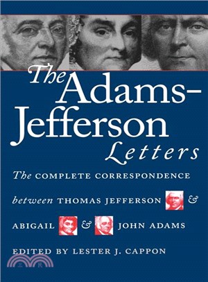The Adams-Jefferson Letters: The Complete Correspondence Between Thomas Jefferson and Abigail and John Adams