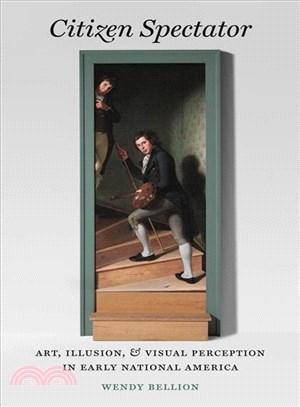 Citizen Spectator: Art, Illusion, and Visual Perception in Early National America